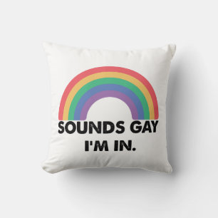 Sounds Gay Im In Rainbow Pride Month Gay  Cushion