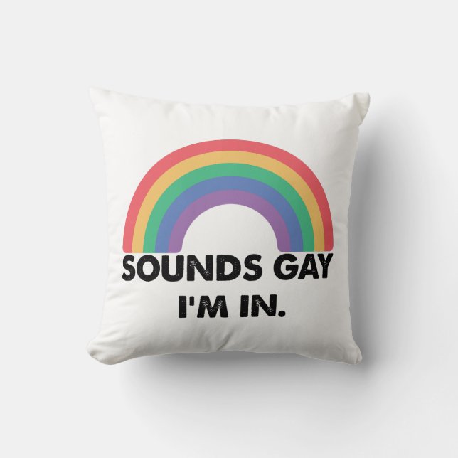 Sounds Gay Im In Rainbow Pride Month Gay  Cushion (Front)