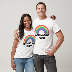 Sounds Gay Im In Rainbow Pride Month Gay  T-Shirt