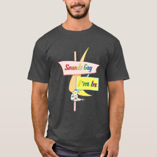 Sounds Gay I'm In - Retro Modern Sign T-Shirt