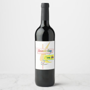 Sounds Gay I'm In - Retro Modern Sign Wine Label