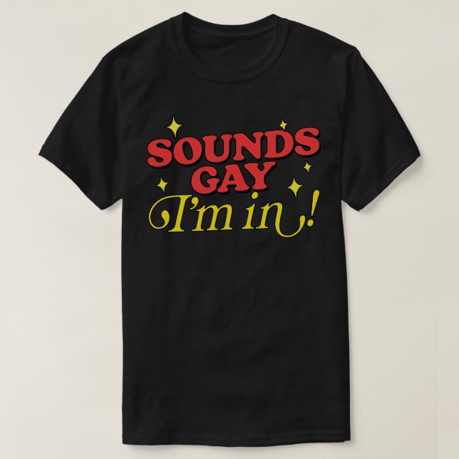 Sounds Gay Im In Retro Style Original Design 3 T-Shirt (Design Front)