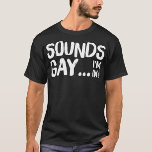 Sounds Gay Im In Retro Style Original Design T-Shirt