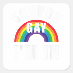 Sounds Gay Im In Shirt Funny LGBT Gay Lesbian Bise Square Sticker