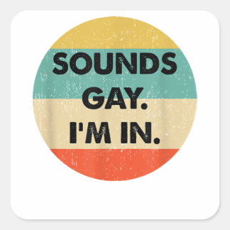 Sounds Gay Im In Square Sticker