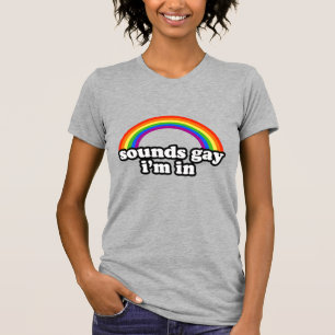 Sounds Gay I'm In T-Shirt