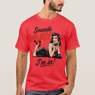 Sounds Gay I'm In T-Shirt