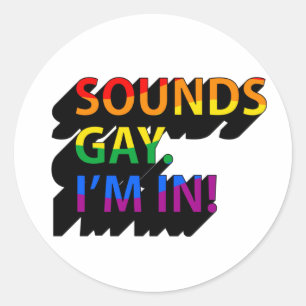 Sounds Gay, I'm in T-Shirt Classic Round Sticker