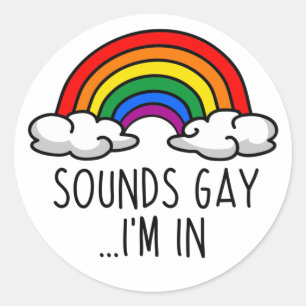 SOUNDS GAY I'M IN T-Shirt Classic Round Sticker