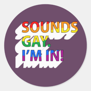 Sounds Gay, I'm in T-Shirt Classic Round Sticker