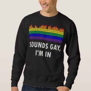 Sounds Gay I'm In With Rainbow Flag For Pride 2 Sweatshirt