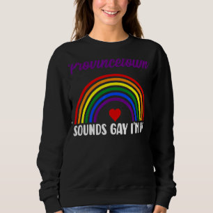 Sounds Gay I'm In With Rainbow Flag For Pride Mont Sweatshirt