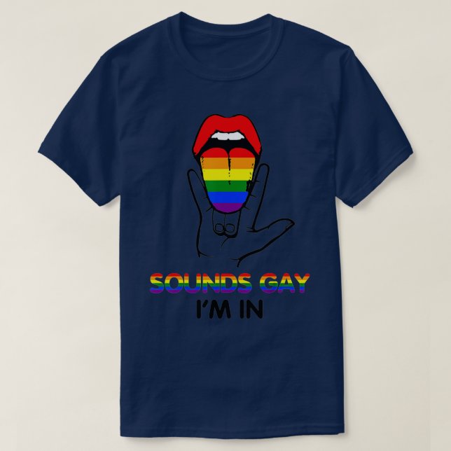 Sounds Gay Im In With Rainbow Flag For Pride Month T-Shirt (Design Front)