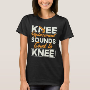 Sounds Good To Knee Replacement Recovery T-Shirt