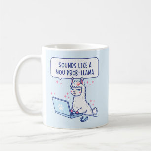 Sounds Like A You Prob-Llama - Cute Llama Office Coffee Mug
