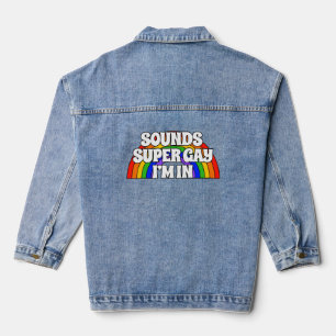 Sounds Super Gay. I'm in. Denim Jacket
