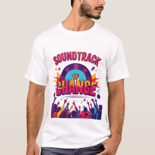 "Soundtrack of Change: Music as the Force Driving T-Shirt