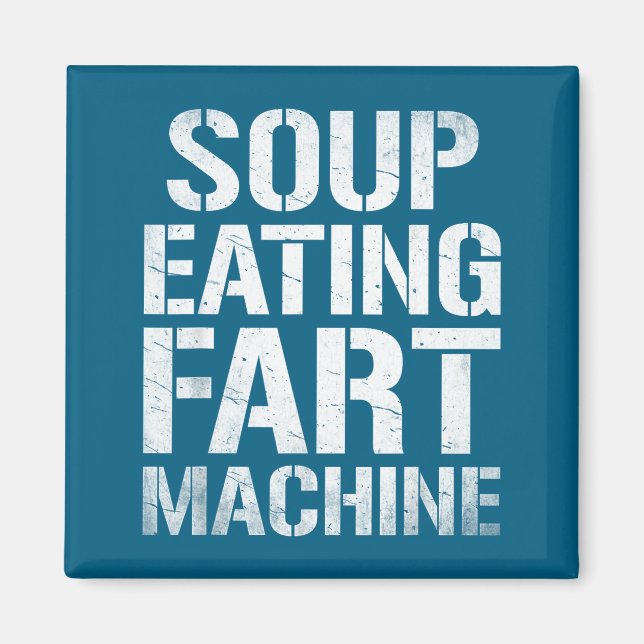 Soup Eating Fart Machine Funny Quote Humor  Magnet (Front)