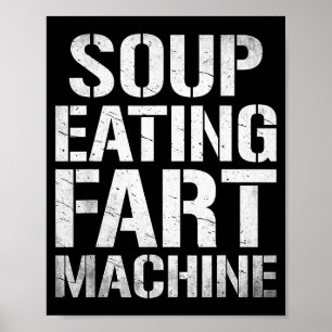 Soup Eating Fart Machine Funny Quote Humor Poster