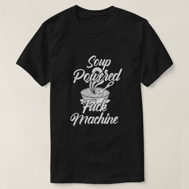 Soup Powered Fck Machine Funny Soup Design  T-Shirt (Design Front)