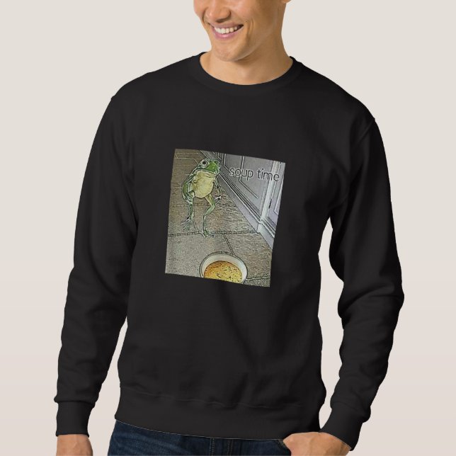 Soup Time Meme Frog Meme Sweatshirt (Front)