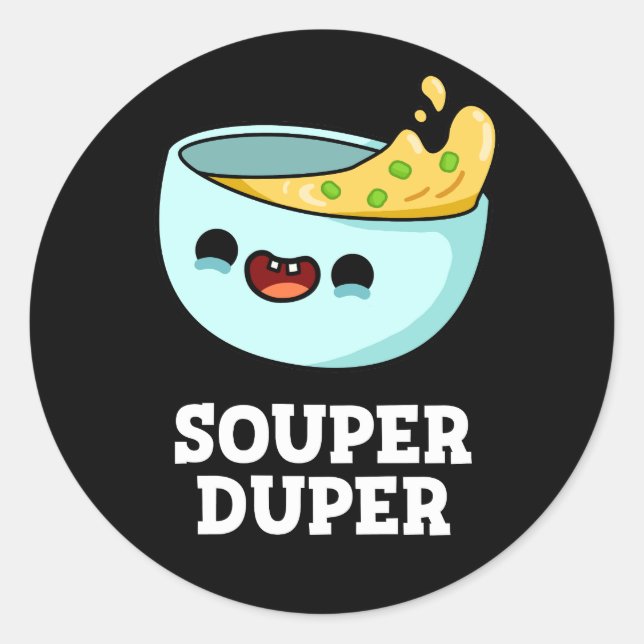 Souper Duper Funny Soup Pun Dark BG Classic Round Sticker (Front)