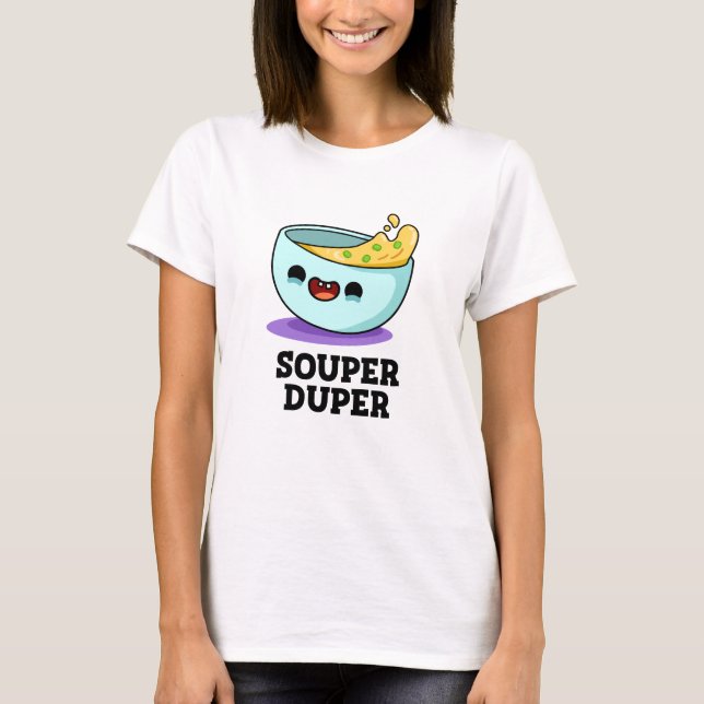 Souper Duper Funny Soup Pun  T-Shirt (Front)
