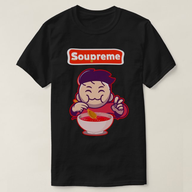 soupreme Good Soup  Eating soup  T-Shirt (Design Front)