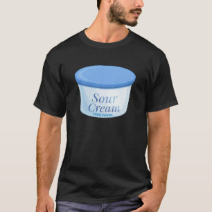 Sour Cream Shirt Funny Sour Cream Lover Humour