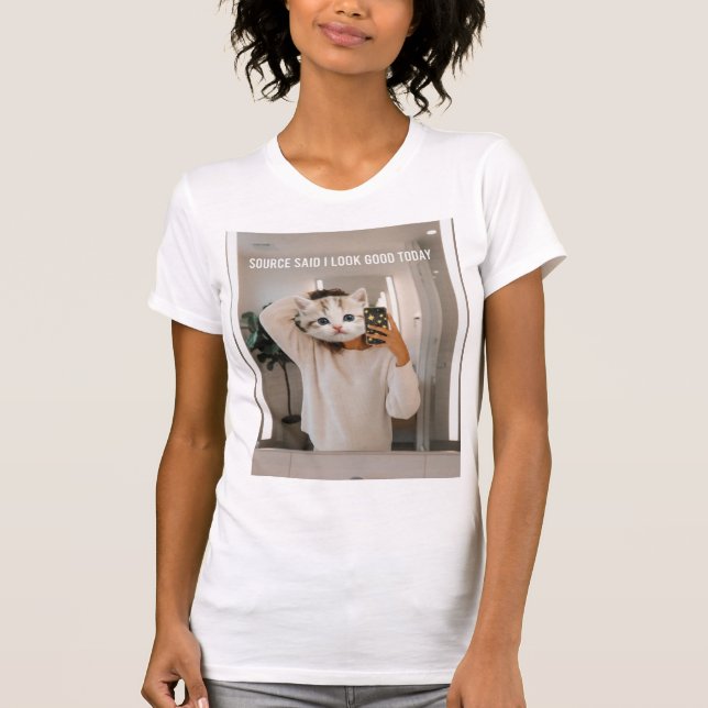 Source Said I Look Good Today T-Shirt (Front)