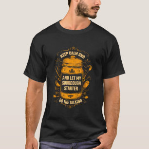 Sourdough Baker Sourdough Bread Homemade Bread Sto T-Shirt