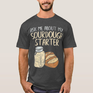 Sourdough Bread Baker Gifts  Funny Sourdough T-Shirt