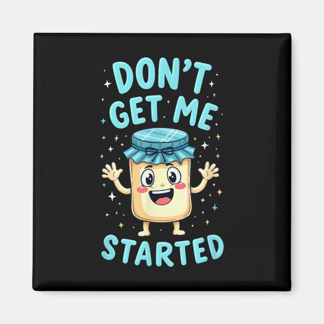 Sourdough Bread Baking Dont Get Me Started _1  Magnet (Front)