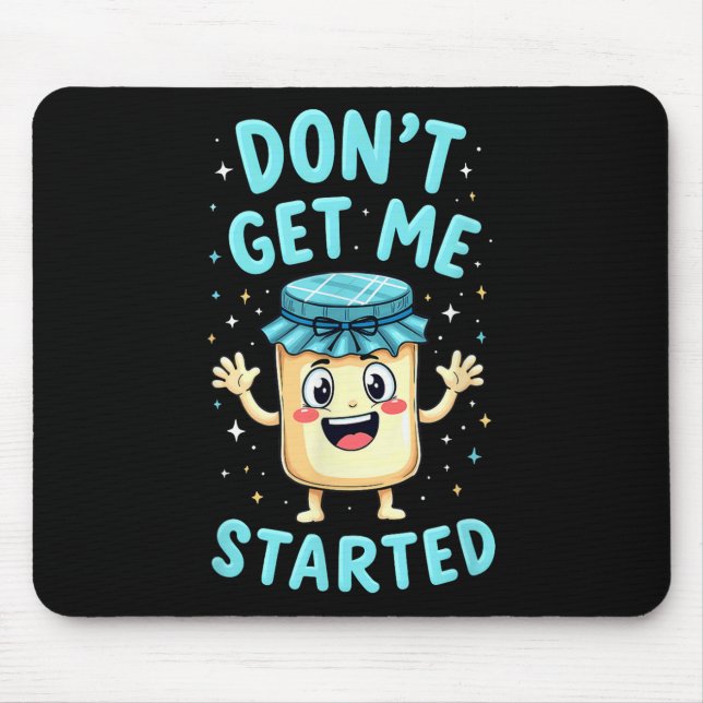 Sourdough Bread Baking Dont Get Me Started _1  Mouse Pad (Front)
