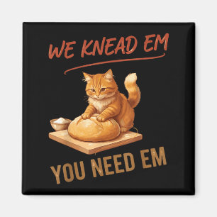 Sourdough Bread Baking We Knead Em You Need Em Magnet