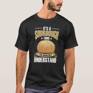 Sourdough Bread Starter Recipes Baking Rolls Begin T-Shirt