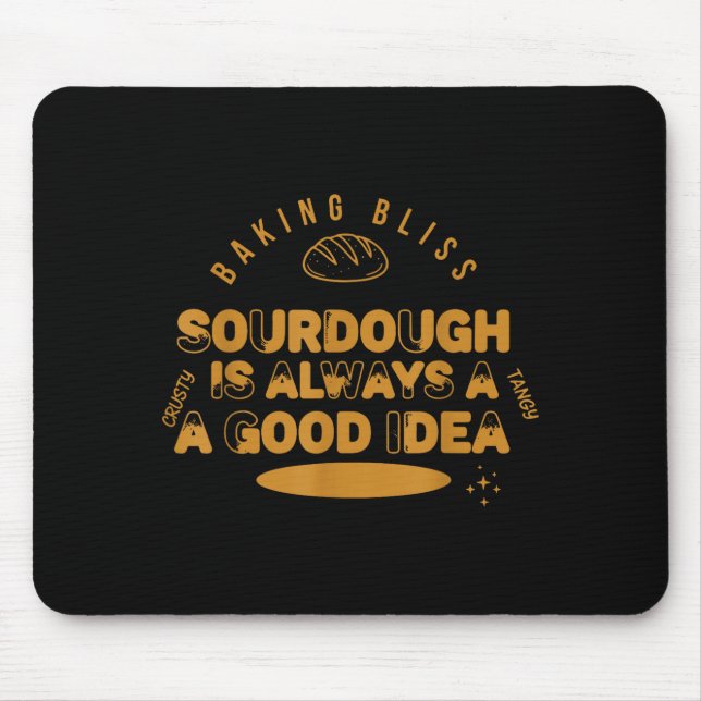 Sourdough is Always A Good Idea Baking Bliss Bread Mouse Pad (Front)
