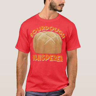 Sourdough Whisperer  Bread Baking  T-Shirt