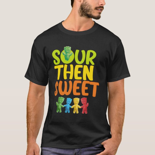Sours Then Sweet Sours Candy Patch Sweet For T-Shirt (Front)