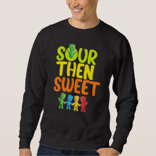 Sours Then Sweet Sours Candy Patch Sweet Kids For  Sweatshirt