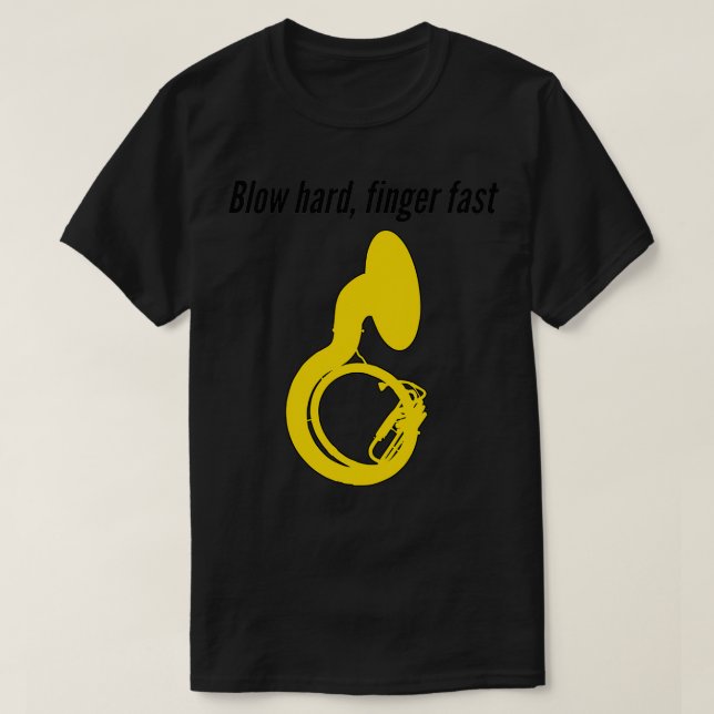 Sousaphone BLOW HARD FINGER FAST Funny Sousaphone  T-Shirt (Design Front)