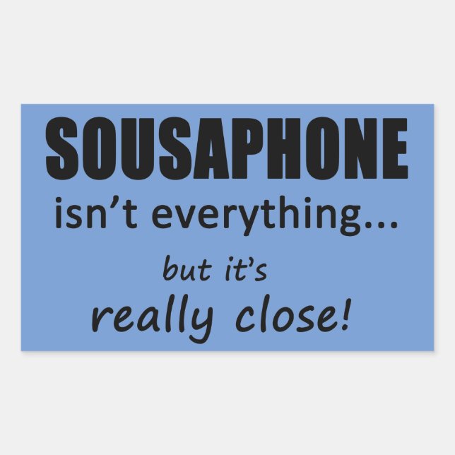 Sousaphone Isn't Everything Rectangular Sticker (Front)