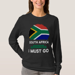 South Africa Is Calling I Must Go South African Ro T-Shirt