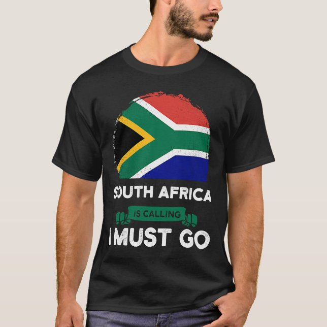 South Africa Is Calling I Must Go South African Ro T-Shirt (Front)