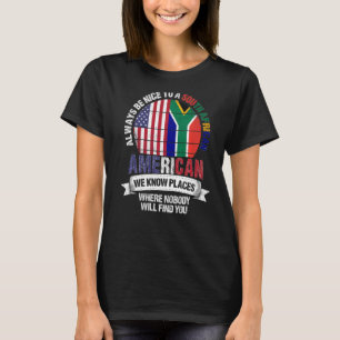 South African American We know Places where Africa T-Shirt