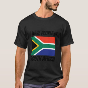 South African Flag I Have People in South Africa T-Shirt