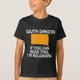 South Dakota - If You Can Read This, I'm Reloading T-Shirt