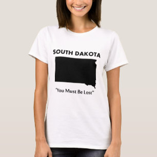 South Dakota - You Must Be Lost T-Shirt