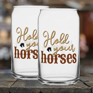 Southern Quote Hold Your Horses Stylish Tan Can Glass