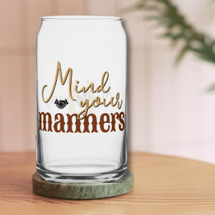 Southern Quote Mind Your Manners Stylish Tan Can Glass